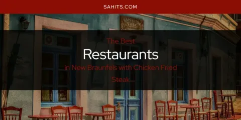 Discover the Best Restaurants in New Braunfels with Chicken Fried Steak