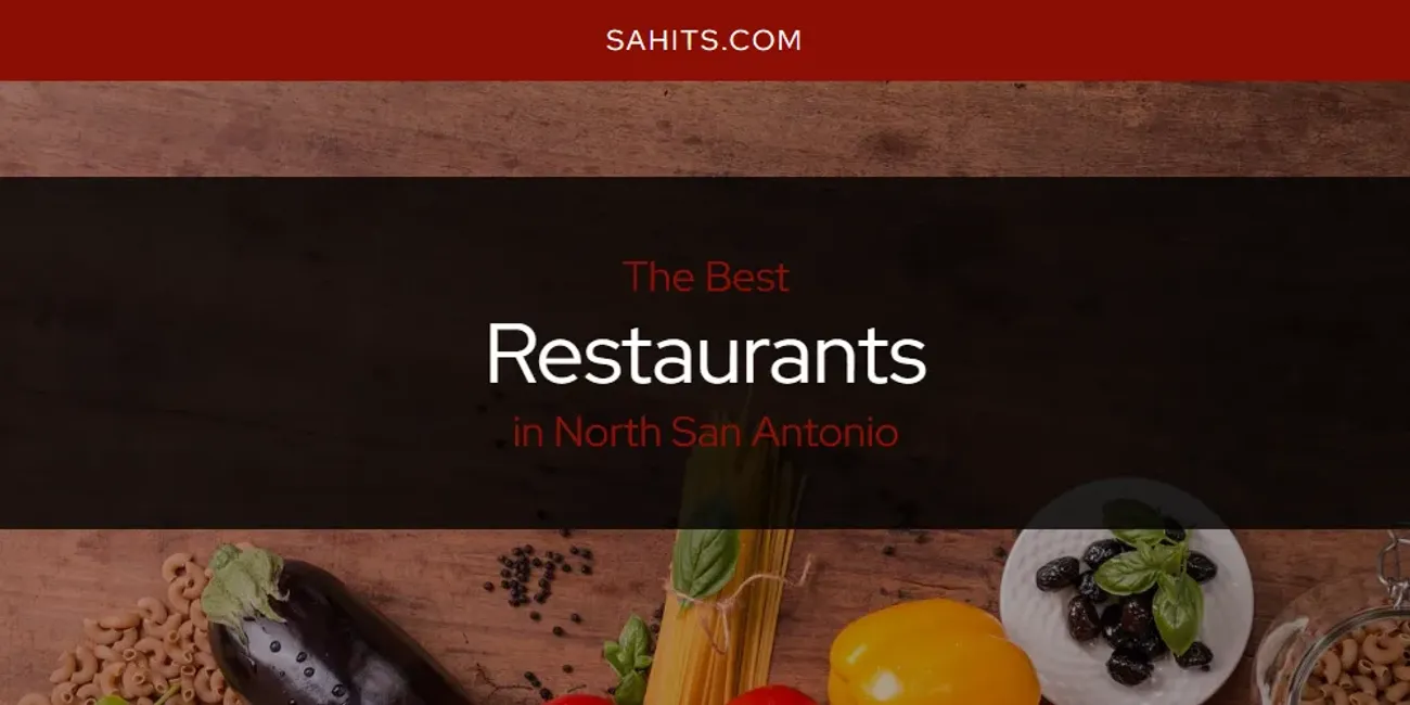 North San Antonio's Best Restaurants [Updated 2024]