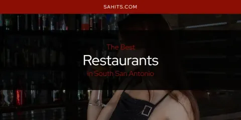 Discover the Best Restaurants in South San Antonio