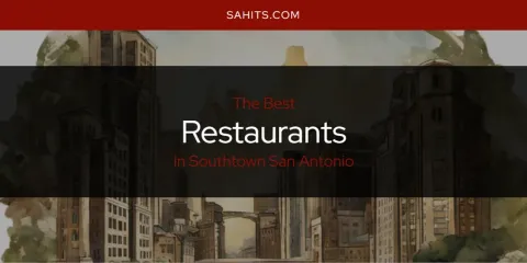 The Best Restaurants in Southtown San Antonio