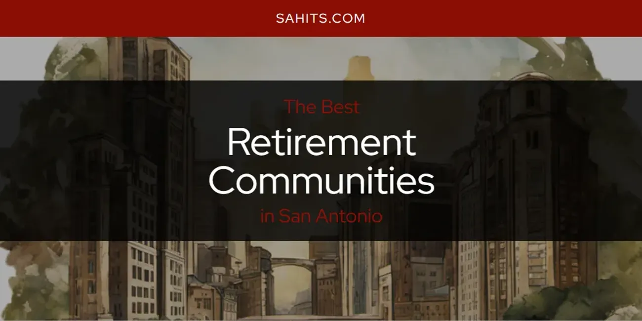 The 2026 Best Retirement Communities in San Antonio List