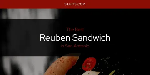 Ranked: Best Reuben Sandwich in San Antonio