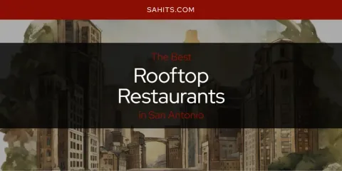 San Antonio's Best Rooftop Restaurants