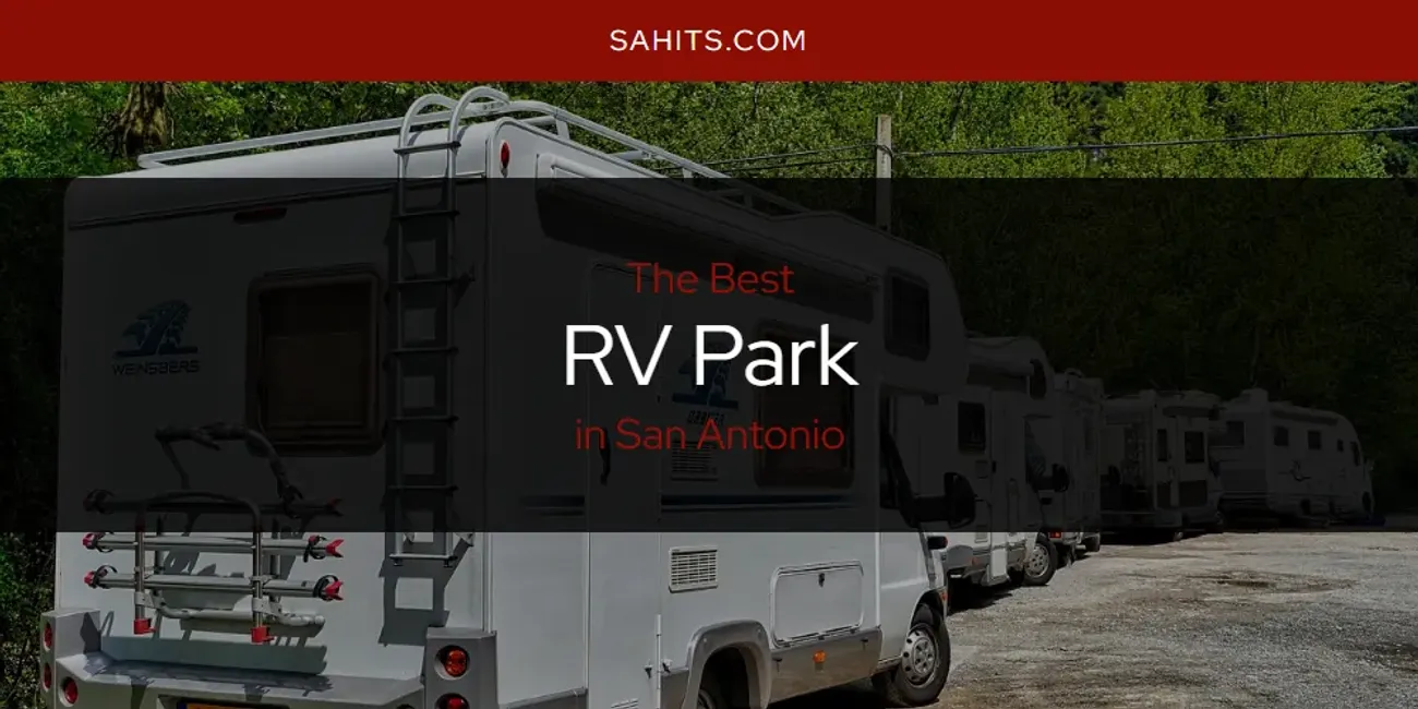 Best RV Park in San Antonio: Complete Guide (2025)