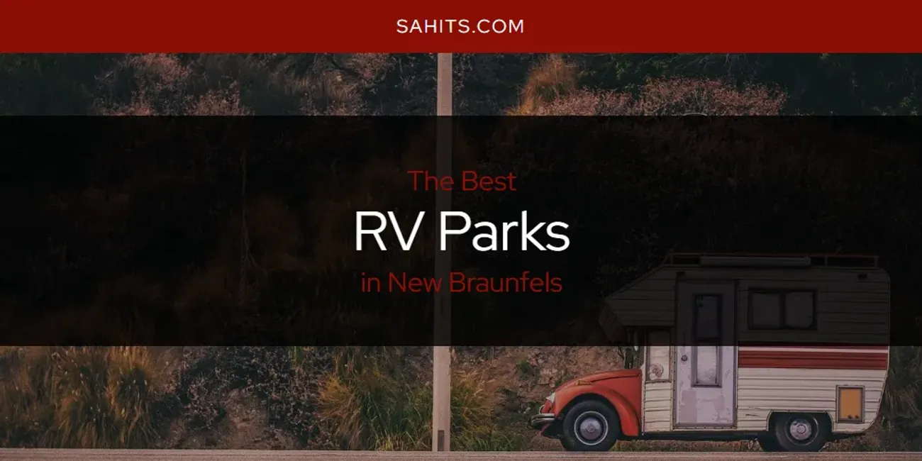 New Braunfels' Best RV Parks [Updated 2025]