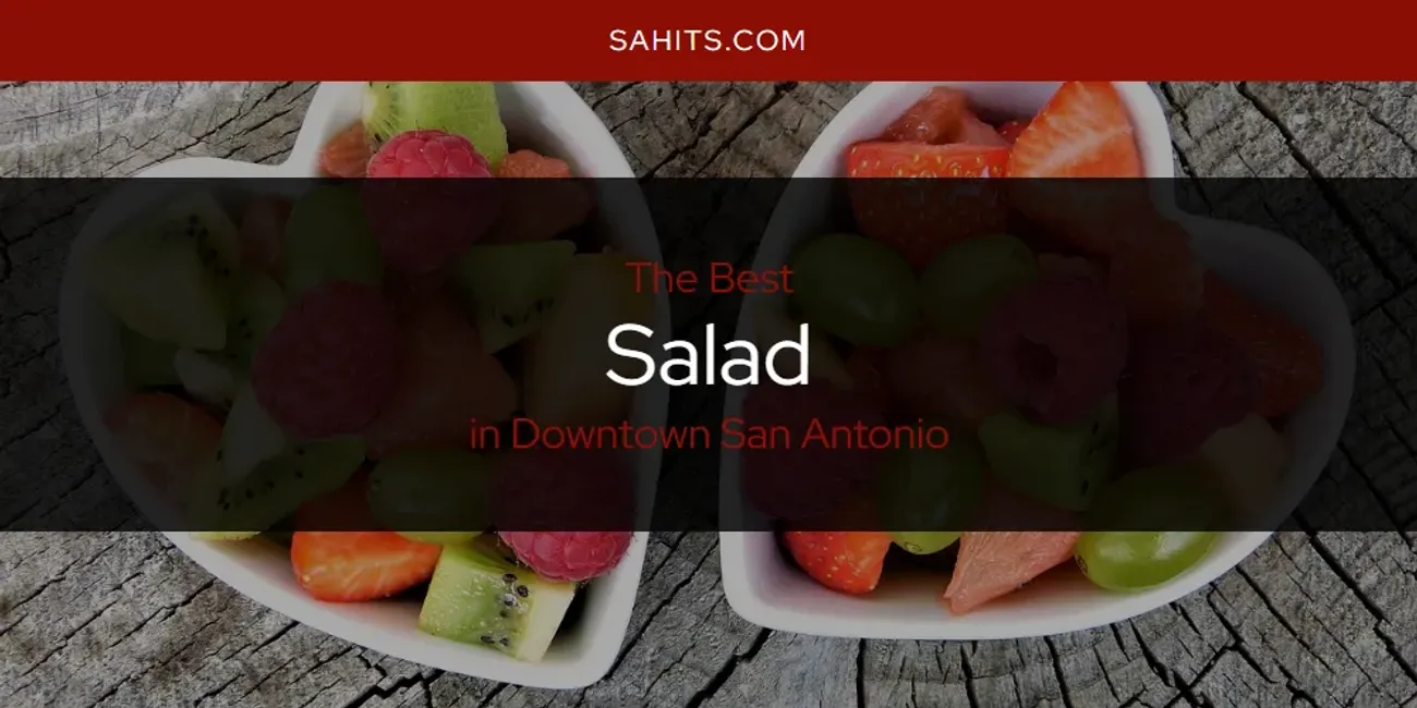 The Absolute Best Salad in Downtown San Antonio  [Updated 2025]