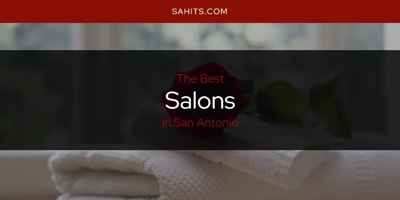 San Antonio's Best Salons [Updated 2025]