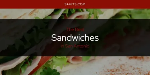 The Best Sandwiches in San Antonio