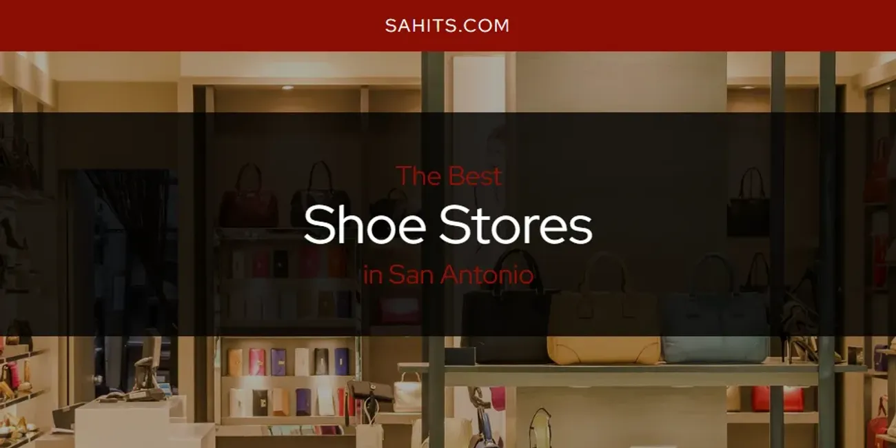 Best Shoe Stores in San Antonio: 2026 Ultimate Guide