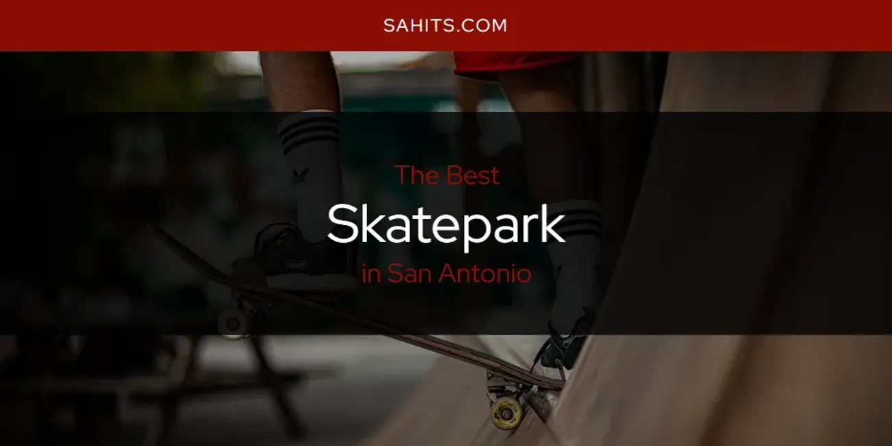 Best Skatepark in San Antonio: Complete Guide (2026)