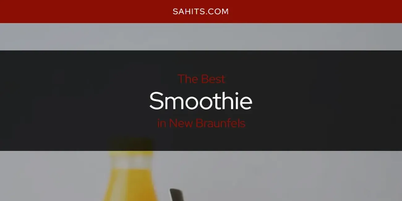 New Braunfels' Best Smoothie [Updated 2025]