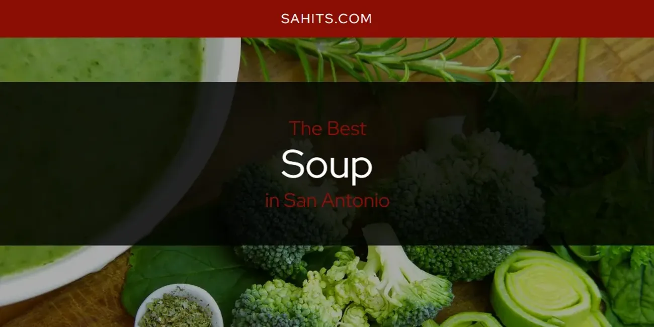 The Best Soup in San Antonio [Updated 2025]