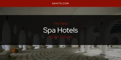 Discover the Best Spa Hotels in San Antonio