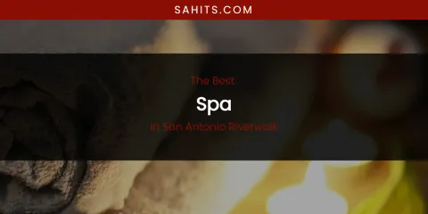 San Antonio Riverwalk's Best Spa