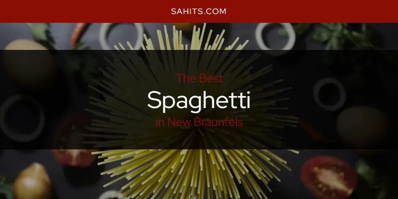 New Braunfels' Best Spaghetti [Updated 2025]