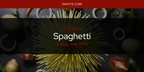 Best Spaghetti in New Braunfels: Ultimate Guide