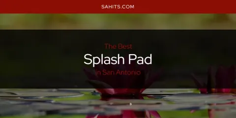 San Antonio's Best Splash Pad Spots