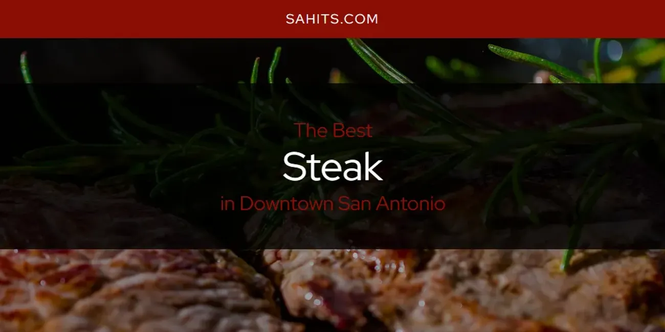 The Absolute Best Steak in Downtown San Antonio  [Updated 2025]