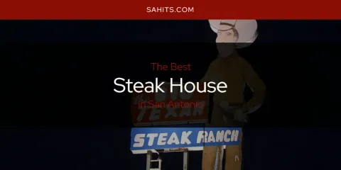 Best Steak House in San Antonio: Complete Guide