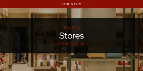 Best Stores in San Antonio: Our Expert Picks