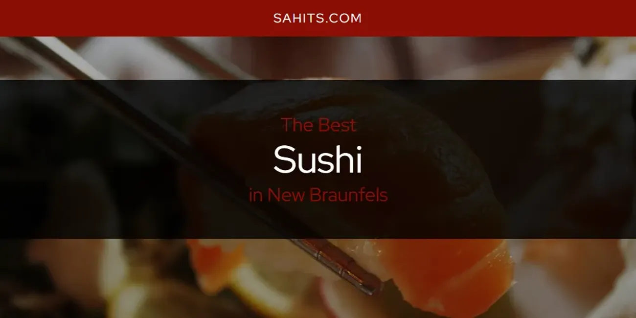 Best Sushi in New Braunfels: Complete Guide (2026)