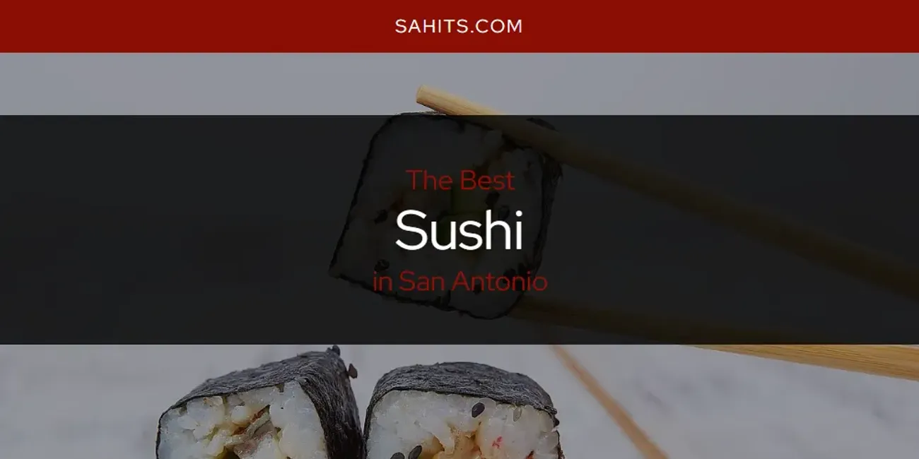 2026 Ranked: Best Sushi in San Antonio