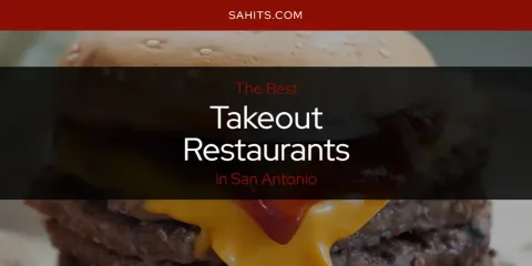 Guide to Best Takeout Restaurants in San Antonio