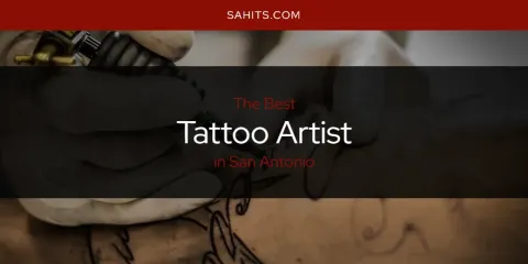 Ranked: Best Tattoo Artist in San Antonio