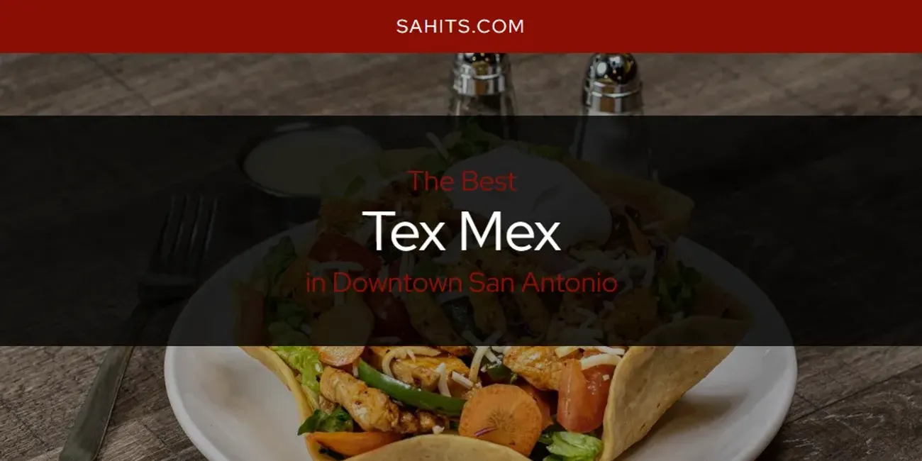 The Absolute Best Tex Mex in Downtown San Antonio  [Updated 2025]