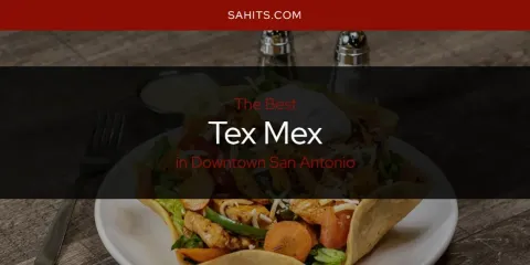 The Absolute Best Tex Mex in Downtown San Antonio