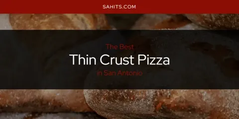The Best Thin Crust Pizza in San Antonio List