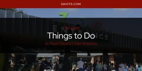 Pearl District San Antonio's Best Things to Do