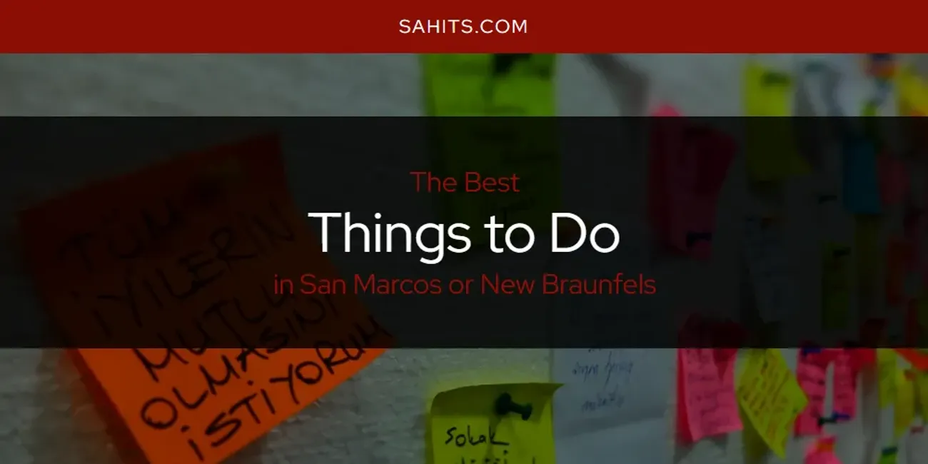 San Marcos or New Braunfels' Best Things to Do [Updated 2025]