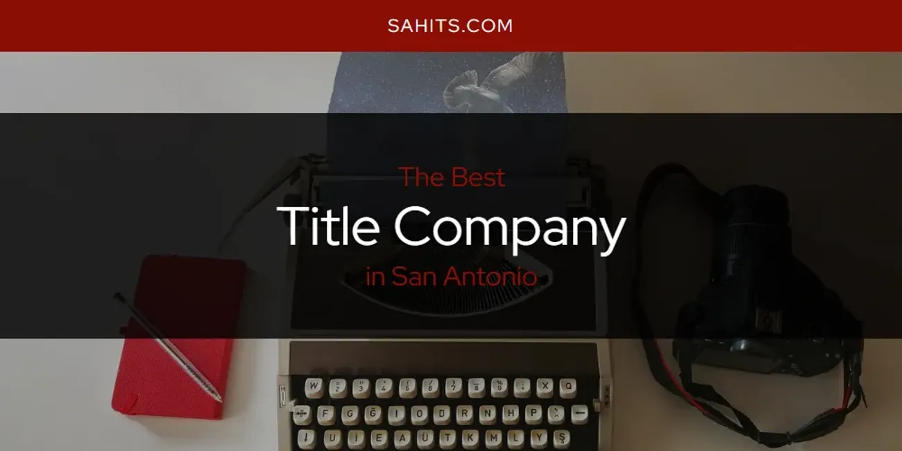 Best Title Company in San Antonio: 2026 Ultimate Guide