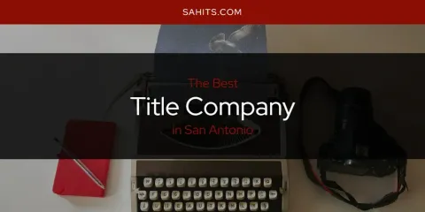 Best Title Company in San Antonio: Ultimate Guide