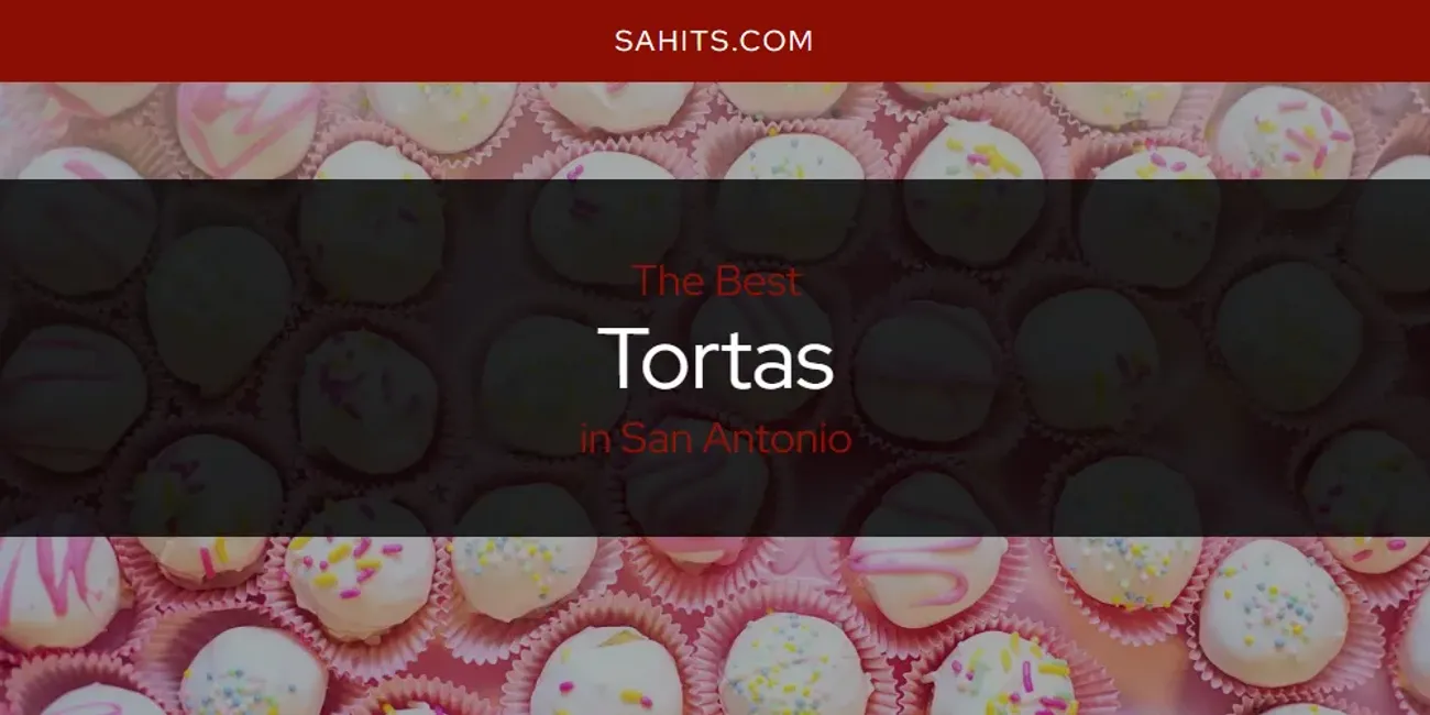 Discover the Best Tortas in San Antonio (2025)
