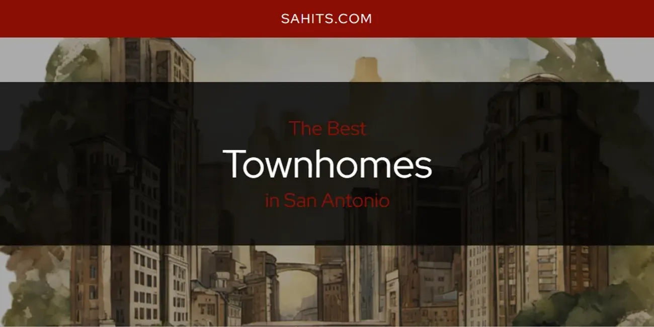 San Antonio's Best Townhomes [Updated 2025]