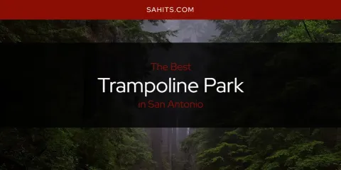 San Antonio's Best Trampoline Park