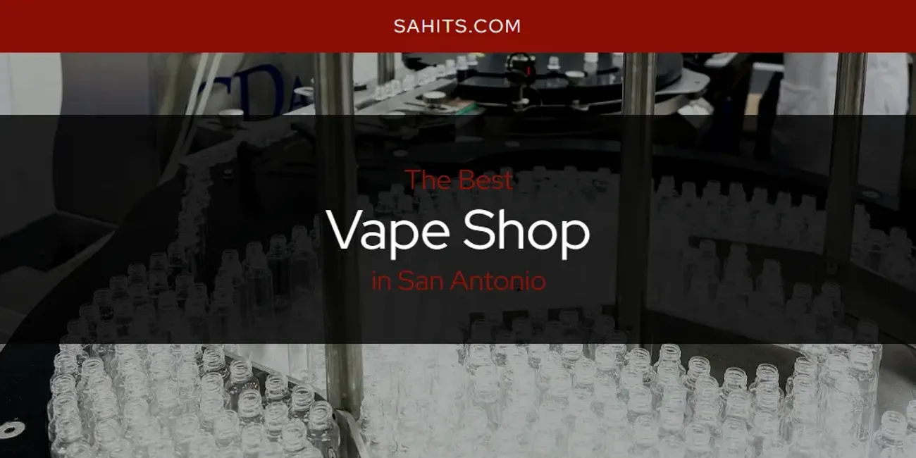 San Antonio's Best Vape Shop Spots