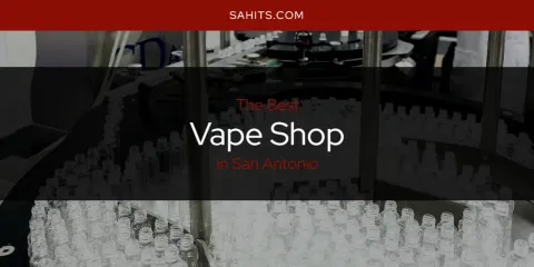 San Antonio's Best Vape Shop Spots