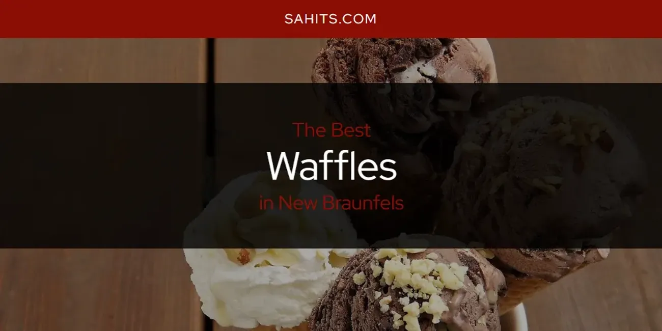 The 2026 Best Waffles in New Braunfels List