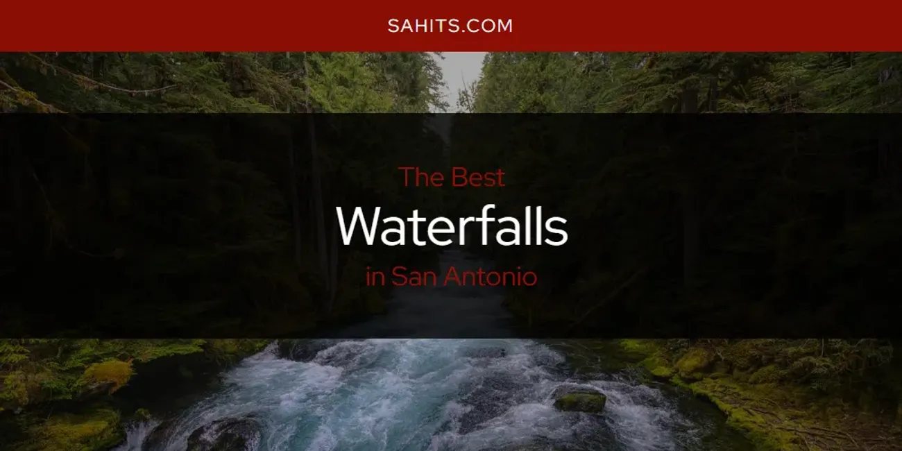 San Antonio's Best Waterfalls [Updated 2025]