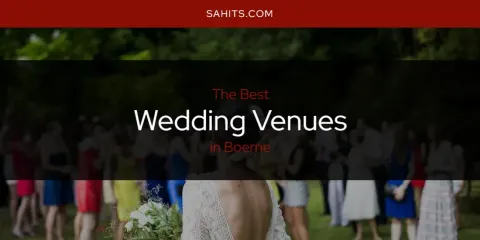 Best Wedding Venues in Boerne: Ultimate Guide
